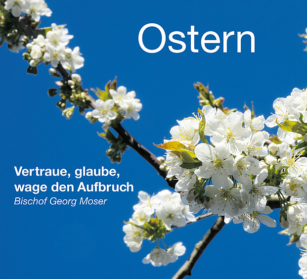 Vertraue, glaube, wage den Aufbruch - Bischof Georg Moser